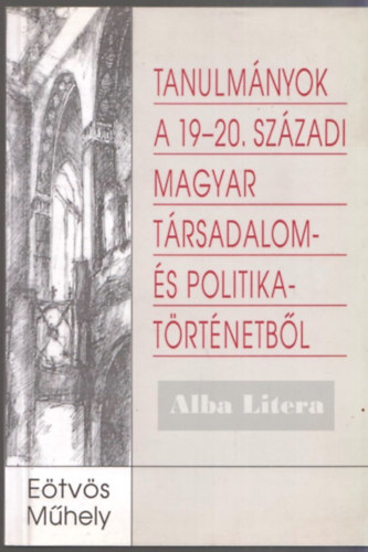 Tanulmnyok a 19-20. szzadi magyar trsadalom- s politikatrtnetbl