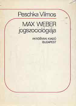 Peschka Vilmos - Max Weber jogszociológiája