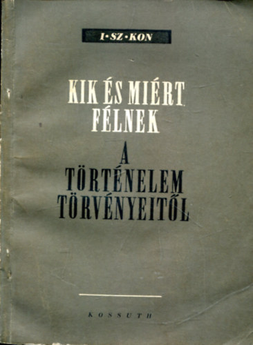 I. Sz. Kon - Kik �s mi�rt f�lnek a t�rt�nelem t�rv�nyeit�l