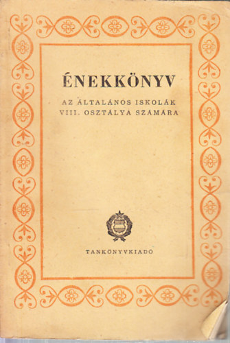 Gad�nyi J�zsef  (szerk.) - �nekk�nyv (Az �ltal�nos iskol�k VIII. oszt�lya sz�m�ra)