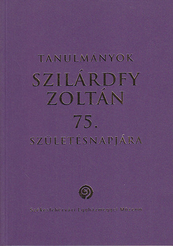 Smohay Andrs  (szerk.) - Tanulmnyok Szilrdfy Zoltn 75. szletsnapjra