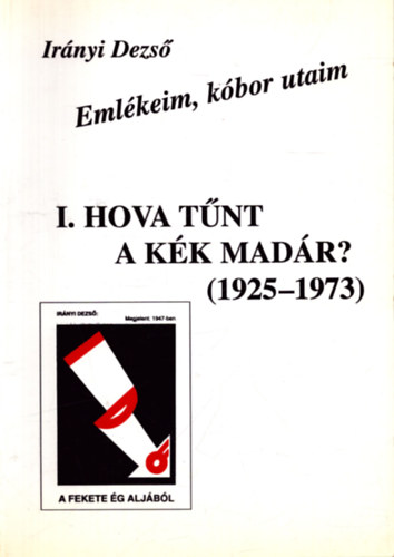 Irányi Dezső - Emlékeim, kóbor utaim I. Hova tűnt a kék madár? (1925-1973)