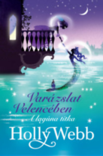 Holly Webb - A lagna titka - Varzslat Velencben