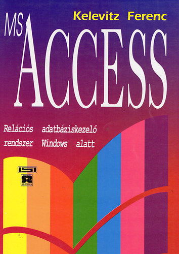Kelevitz Ferenc - ms Access Relcis adatbziskezel rendszer Windows alatt