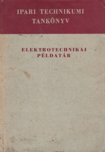 Br�ckner J�nos, Fekete Istv�n Bakos Istv�n - Elektrotechnikai p�ldat�r - Ipari technikumi tank�nyv