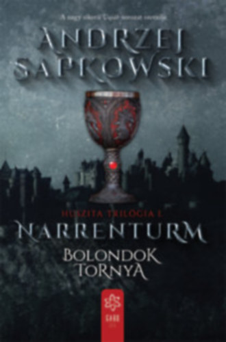 Andrzej Sapkowski - Huszita trilgia I-III. (Narrenturm - Bolondok Tornya + Isten harcosai + Lux perpetua - rk fny)