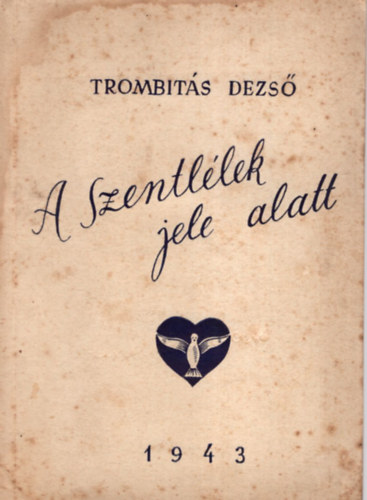 Trombits Dezs - A Szentllek jele alatt.