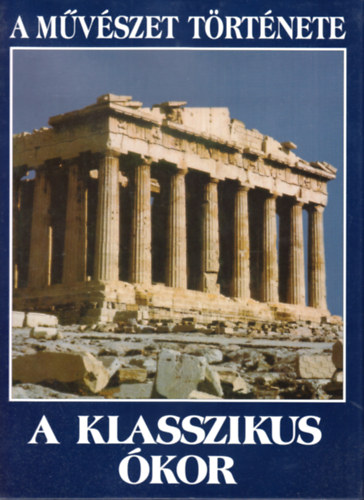 Roumens-Grego-L�pez-Fern�ndez - A m�v�szet t�rt�nete: A klasszikus �kor