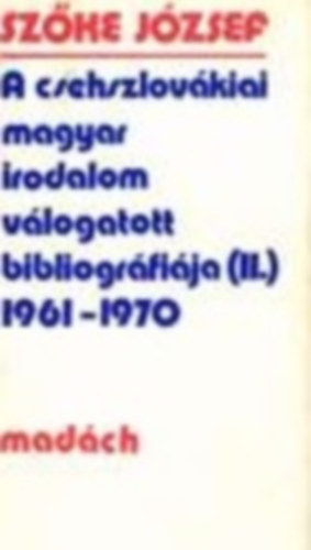 Sz�ke J�zsef - A csehszlov�kiai magyar irodalom v�logatott bibliogr�fi�ja (II.) 1961-1970