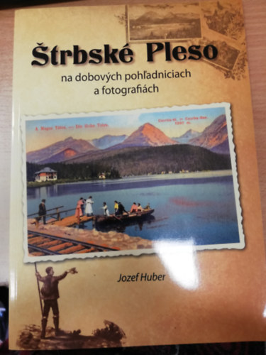 Jozef Huber - ©trbské Pleso na dobových pohµadniciach a fotografiách - ©trbské Pleso in period postcards and photographs