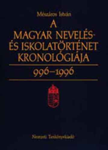 Mszros Istvn - A magyar nevels-s iskolatrtnet kronolgija 996-1996