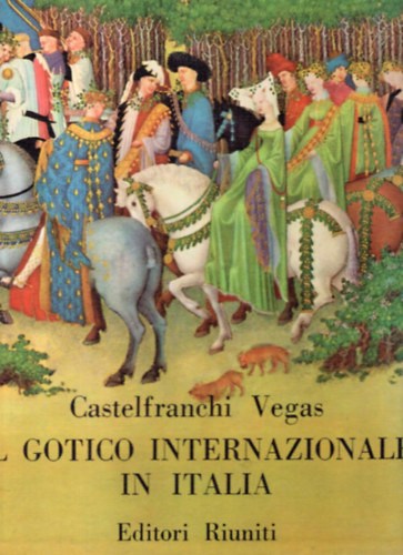 Liana Castelfranchi Vegas Roberto Longhi - Il gotico internazionale in Italia