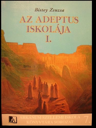 Bistey Zsuzsa - Az Adeptus Iskolja I.