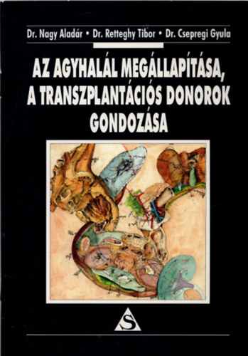 Dr. Nagy A.; Dr. Retteghy T.; Dr. Csepregi Gy. - Az agyhal�l meg�llap�t�sa, a transzplant�ci�s donorok gondoz�sa