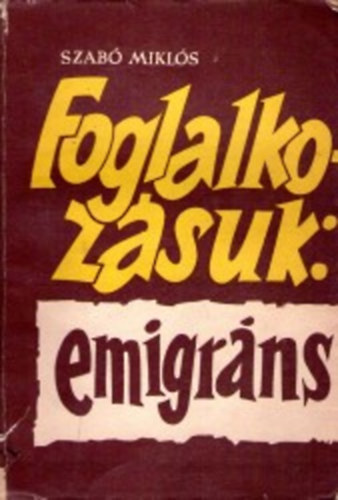 Szab� Mikl�s - Foglalkoz�suk: emigr�ns