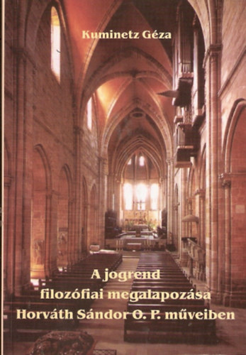 Kuminetz Gza - A jogrend filozfiai megalapozsa Horvth Sndor O.P. mveiben