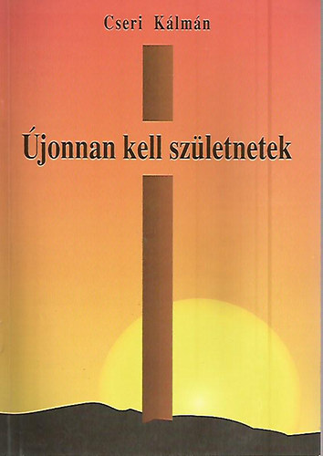 Cseri Klmn - jonnan kell szletnetek