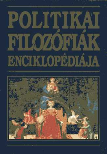 Kossuth Könyvkiadó - Politikai filozófiák enciklopédiája