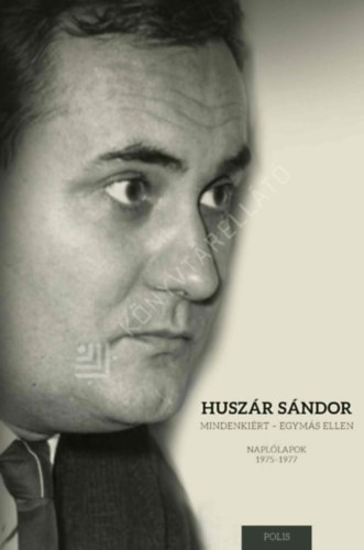 Huszár Sándor - Mindenkiért - Egymás ellen - Naplólapok 1975-1977