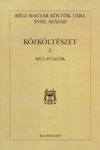 K�ll�s Imola  (szerk.) - R�gi magyar k�lt�k t�rra XVIII.sz�zad - K�zk�lt�szet 1.- Mulattat�k