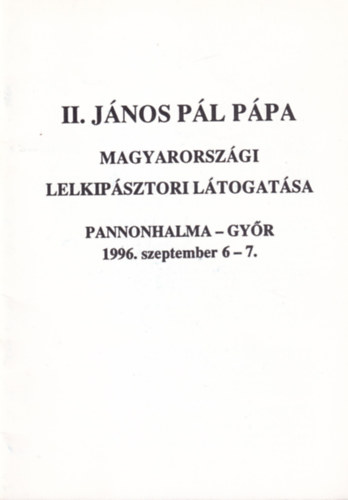 II. Jnos Pl Ppa Magyarorszgi lelkipsztori ltogatsa Pannonhalma - Gyr 1996. szeptember 6-7.