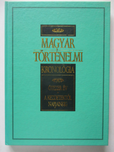 Magyar történelmi kronológia - Ötezer év - A kezdetektől napjainkig