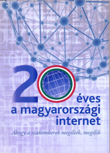Varga Jnos  (szerk.) - 20 ves a magyarorszgi internet - Ahogy a szakemberek megltk, meglik