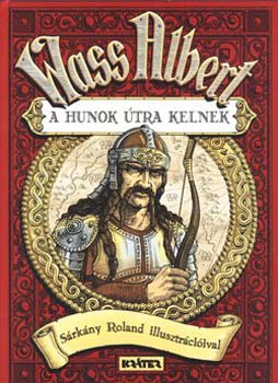 Wass Albert - A hunok útra kelnek - Hun mondák könyve 1.