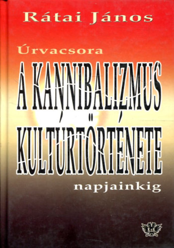 Rtai Jnos - A kanibalizmus kultrtrtnete napjainkig