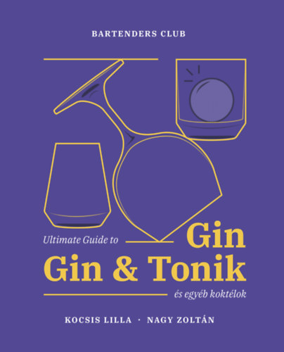 Nagy Zoltn Kocsis Lilla - Ultimate Guide to Gin - Gin&Tonik s egyb koktlok