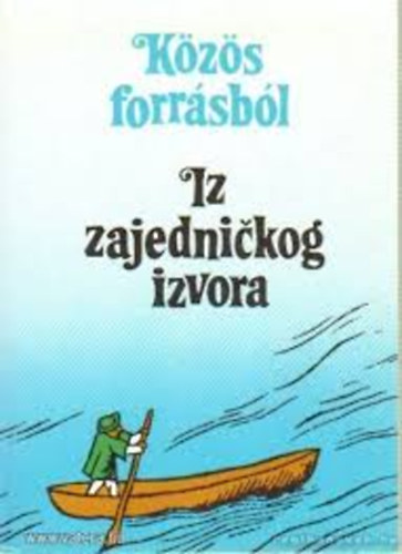 L�badi K�roly; P�l J�zsef; T�sk�s Tibor  (szerk.) - K�z�s forr�sb�l - Iz zajednickog izvora