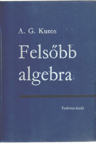 A.G. Kuros - Felsőbb algebra