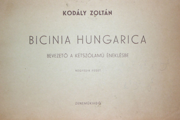 Kod�ly Zolt�n - Bicinia Hungarica - Bevezet� a k�tsz�lam� �nekl�sbe IV. f�zet