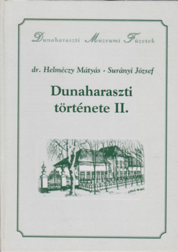Dunaharaszti trtnete II. - Dunaharaszti mzeumi fzetek - a nagykzsg szervezdstl (1872) a msodik vilghbor vgig
