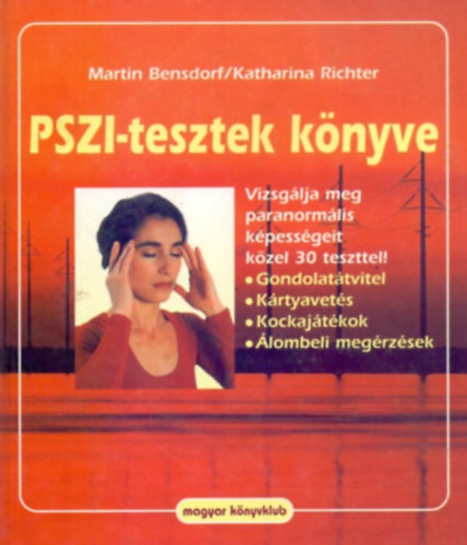 Martin Bensdorf . Katharina Richter - PSZI-tesztek k�nyve (Vizsg�lja meg paranorm�lis k�pess�geit k�zel 30 teszttel! - Gondolat�tvitel, K�rtyavet�s, Kockaj�t�kok, �lombeli meg�rz�sek)