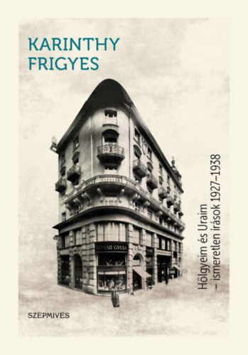 Karinthy Frigyes - Hölgyeim és Uraim