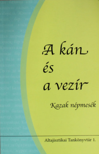 Mukuseva Rausangl Biacsi Mnika - A kn s a vezr - Kazak npmesk (Altajisztikai Tanknyvtr 1.) (Ktnyelv)
