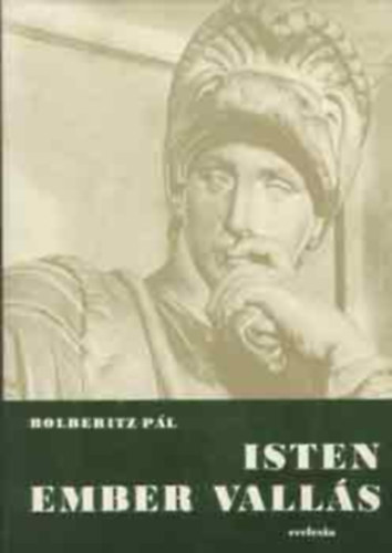 Dr. Bolberitz Pl - Isten, ember, valls A KERESZTNY FILOZFIAI GONDOLKODS TKRBEN ( 2-dik teljes tdolgozott kiads)