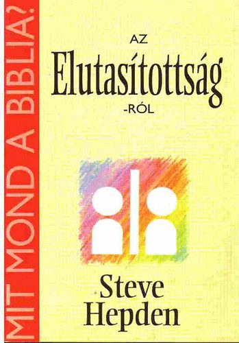 Steve Hepden - Mit mond a Biblia az Elutasítottság-ról?