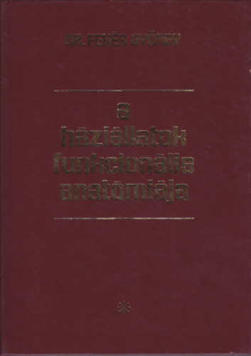 Dr. Fehér György - A háziállatok funkcionális anatómiája I-III.