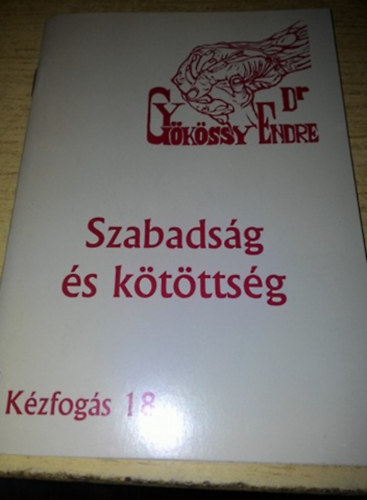 Dr. Gy�k�ssy Endre - K�zfog�s 18. - Szabads�g �s k�t�tts�g