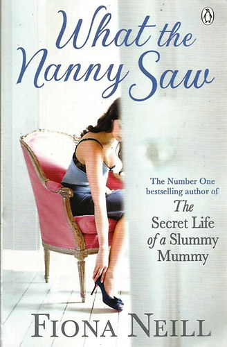 Fiona Neill - What the Nanny Saw