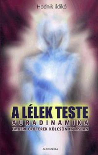 Hodnik Ildik� - A l�lek teste - Auradinamika