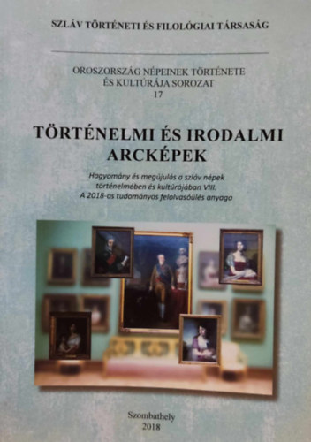 �goston Magdolna - T�rt�nelmi �s irodalmi arck�pek: Hagyom�ny �s meg�jul�s a szl�v n�pek t�rt�nelm�ben �s kult�r�j�ban VIII. A 2018-as tudom�nyos felolvas��l�s anyaga (Oroszorsz�g n�peinek t�rt�nete �s kult�r�ja sorozat 17)