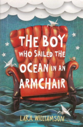 Lara Williamson - The Boy Who Sailed the Ocean in an Armchair