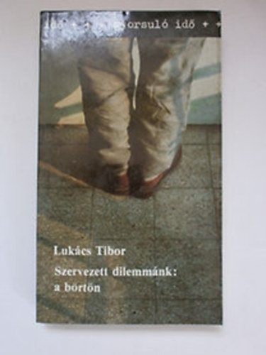 Lukcs Tibor - Szervezett dilemmk: a brtn