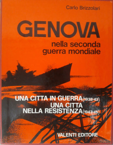 Carlo Brizzolari - GENOVA NELLA SECONDA GUERRA MONDIALE (VOLUMI 1-2)