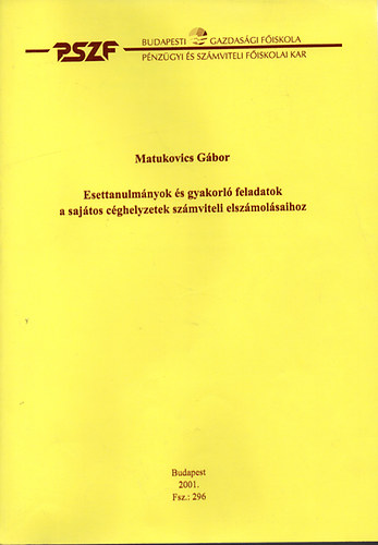 Matukovics Gábor - Esettanulmányok és gyakorló feladatok a sajátos céghelyzetek számviteli elszámolásaihoz - BGF PSZFK