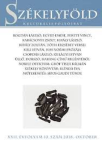 Egyed Emese, Fekete Vince, Kar�csonyi Zsolt, Kir�ly L�szl�, Kir�ly Zolt�n, T�th Erzs�bet, K�li Istv�n, Kiss No�mi, Szil�gyi Erzs�bet, Gr�f Tisza K�lm�n, Bl�nesi �va Bogd�n L�szl� - Sz�kelyf�ld - Kultur�lis foly�irat  XXII. �vfolyam 10.sz�m 2018. okt�ber
