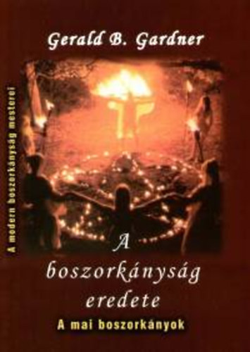 Gerald B. Gardner - A boszork�nys�g eredete